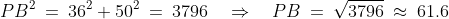 PB^2 \:=\:36^2 + 50^2 \:=\:3796 \quad\Rightarrow\quad PB \:=\:\sqrt{3796} \:\approx\:61.6